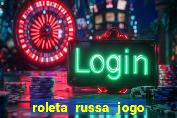 roleta russa jogo como funciona